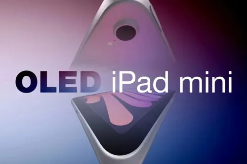 OLED 版 iPad mini 可能迎来近年来幅度最大的一次升级，预计售价将升至 799 美元